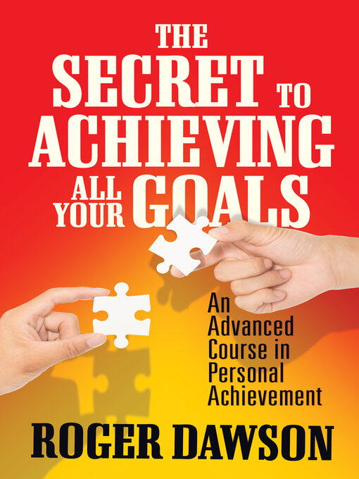 Title details for The Secret to Achieving All Your Goals by Roger Dawson - Available